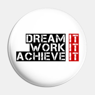 Dream It, Work It, Achieve It Pin