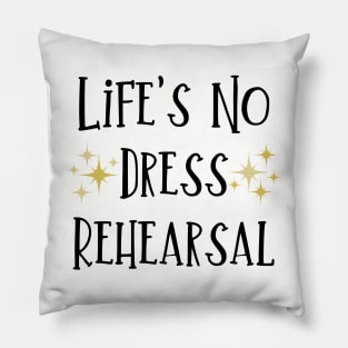 Life's No Dress Rehearsal - The Prom Musical Quote Pillow