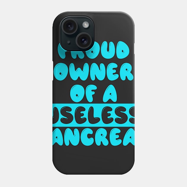 Proud Owner of A Useless Pancreas - Funny Diabetes Phone Case by ahmed4411