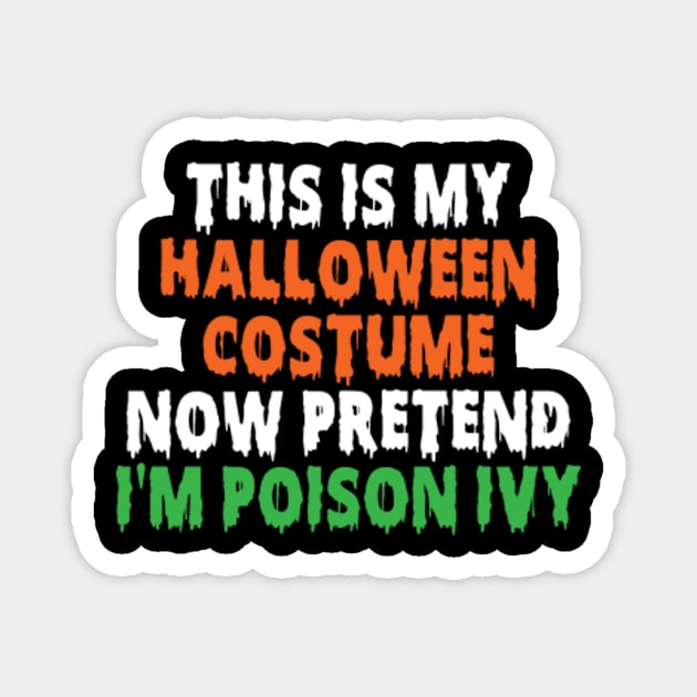 This Is My Halloween Costume Now Pretend I'm Poison Ivy Magnet by Kardio