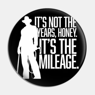 It's not the years, honey. It's the mileage. Pin