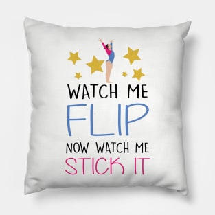 Watch Me Flip Now watch me stick it Pillow