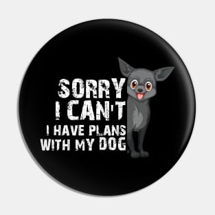 Funny Sorry I Can't I Have Plans With My Dog Pin