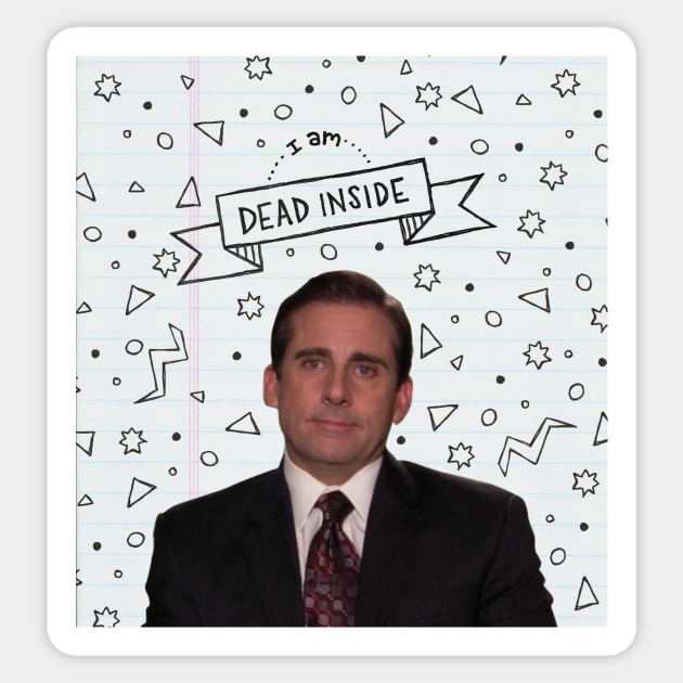 Michael Scott: I am Dead Inside - Michael Scott - Sticker | TeePublic