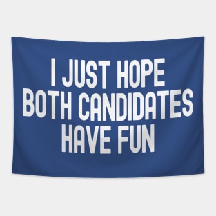 I Just Hope Both Candidates Have Fun Tapestry