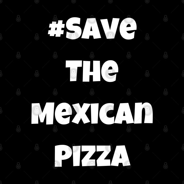 Funny #SaveTheMexicanPizza Simple Text by Lone Wolf Works