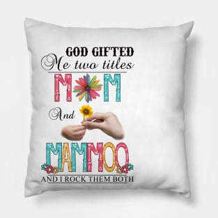 God Gifted Me Two Titles Mom And Mamoo And I Rock Them Both Wildflowers Valentines Mothers Day Pillow