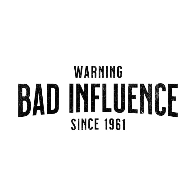 Warning - Bad Influence Since 1961 - Birthday Gift For Anyone Born In 1961 by AlanPhotoArt