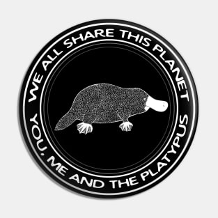 Platypus - We All Share This Planet - Australian animal design Pin