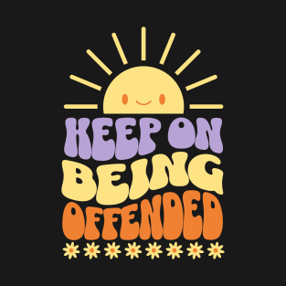 Keep On Being Offended Anti Woke PC Cancel Culture T-Shirt