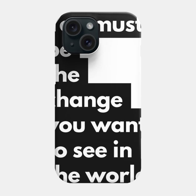 you must be the change you want to see in the world Phone Case by GMAT