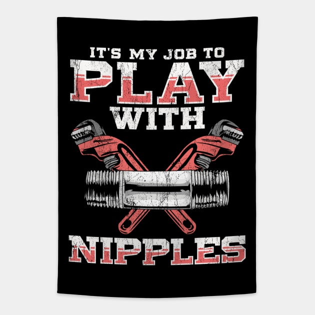 Plumber It's My Job To Play With Nipples Tapestry by E