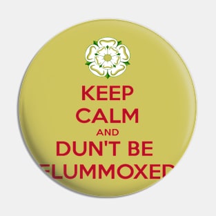 Keep Calm and Dun't Be Flummoxed Yorkshire Dailect Pin