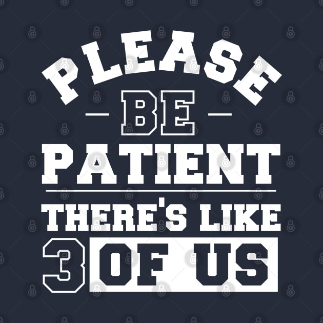 Vintage distressed funny quote Please be patient there's like 3 of us by CoolFunTees1