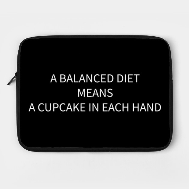 A balanced diet means a cupcake in each hand