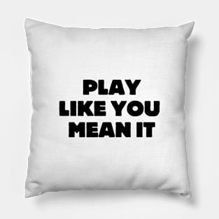 Play Like You Mean It Pillow