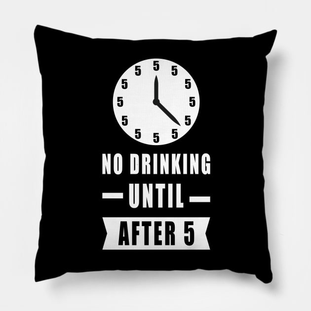 No Drinking Until After 5 - Funny Pillow by DesignWood Atelier