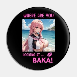 Where Are You Looking At BAKA Anime Girl Pin