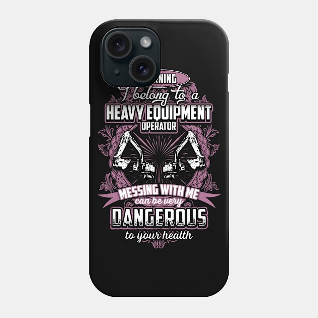 I Belong To A Heavy Equipment Operator Phone Case by QUYNH SOCIU