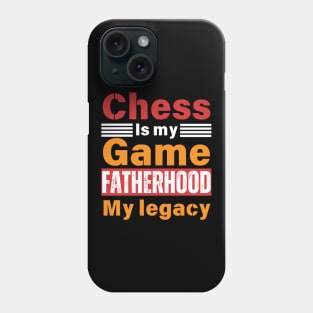 Chess is My Game, Fatherhood My Legacy - Fathers Day - Dad Quote - Chess Lover Phone Case