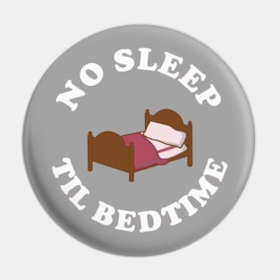 No Sleep Til Bedtime Pin