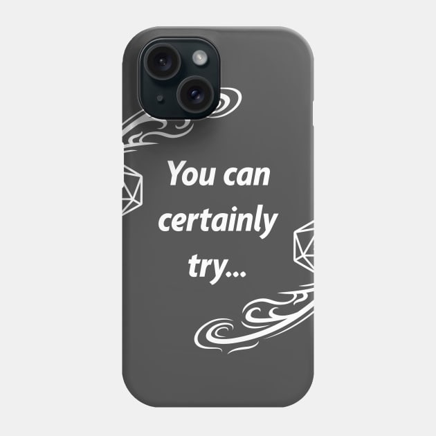 You Can Certainly Try Phone Case by 10legan