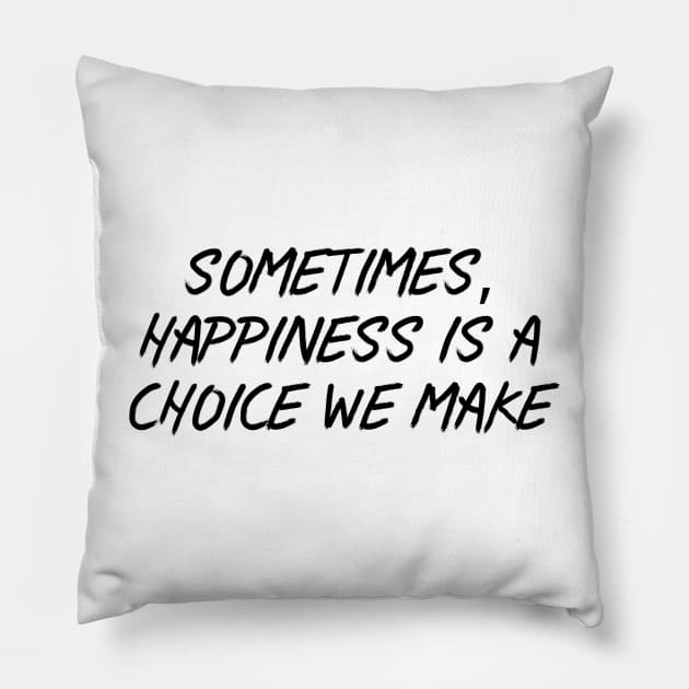 Sometimes, Happiness is a Choice We Make Pillow by Among the Leaves Apparel