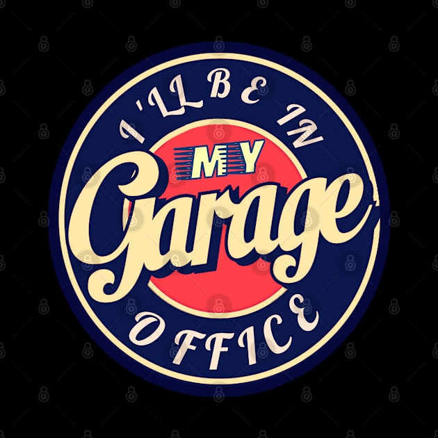 I'll Be in my Office Garage Car Mechanics by BOB