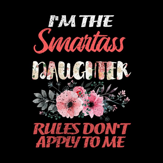 I'M THE SMARTASS DAUGHTER RULES DON'T APPLY TO ME by SomerGamez