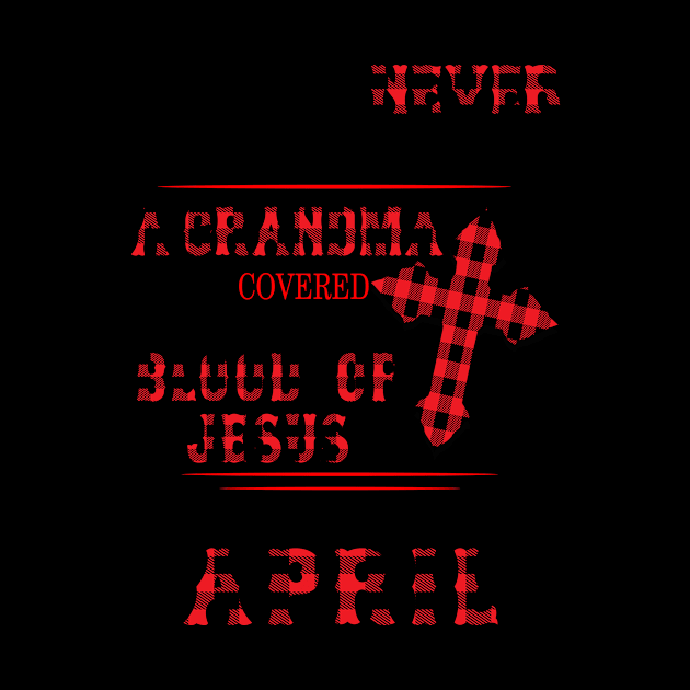 Never Underestimate A Grandma Blood Of Jesus April by Vladis