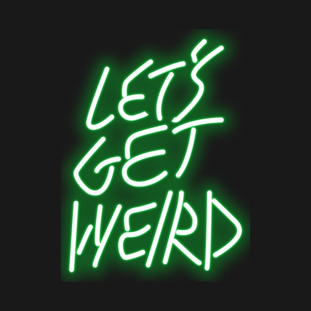 Let's Get Weird by Moist T'z 