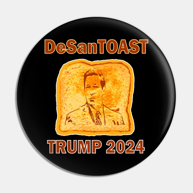 Pro Trump DeSanTOAST Funny Primary Presidential Election Pin by DesignFunk