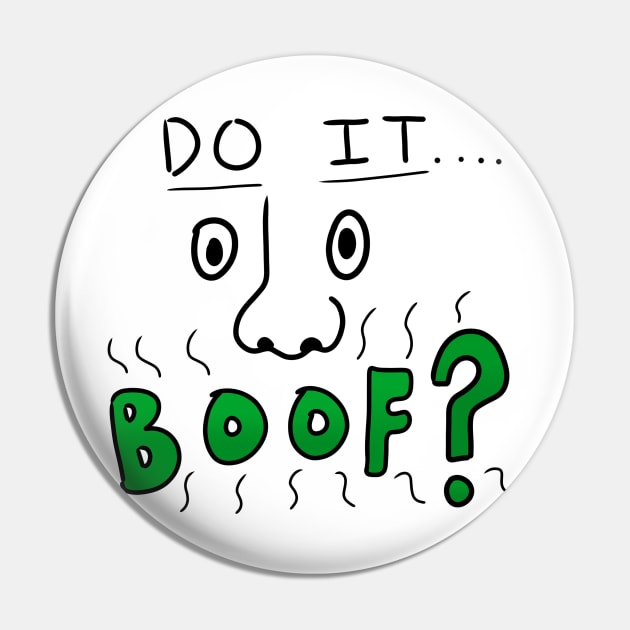 Funny Nose Do it Boof Pin by Terribly Drawn