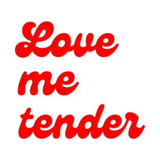 Love Me Tender T-Shirt