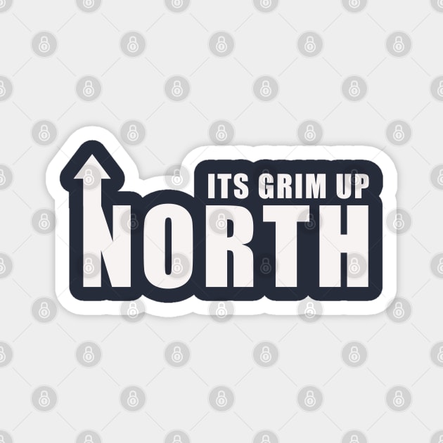 Its Grim Up North Magnet by Confusion101