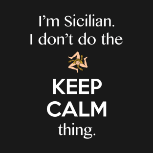 The Keep Calm Thing Sicilian Funny T-Shirt