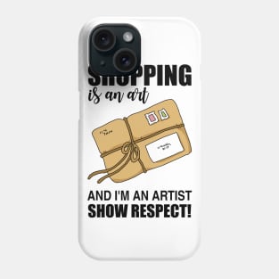 Shopping is an art and I'm an artist Show Respect! Phone Case