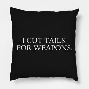 I Cut Tails For Weapons Pillow