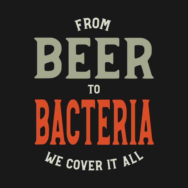 From Beer to Bacteria We Cover it All by whyitsme