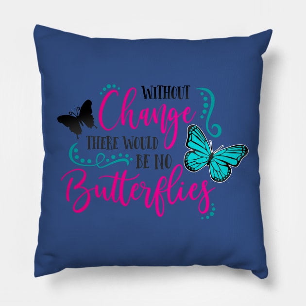 without change there would be no butterflies 3 Pillow by lacalao