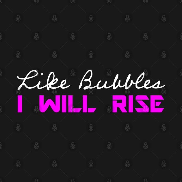 Like Bubbles I Will Rise - Pink by Whites Designs