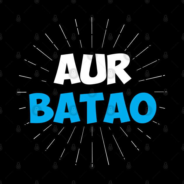 Aur Batao - Funny Hindi Saying by alltheprints