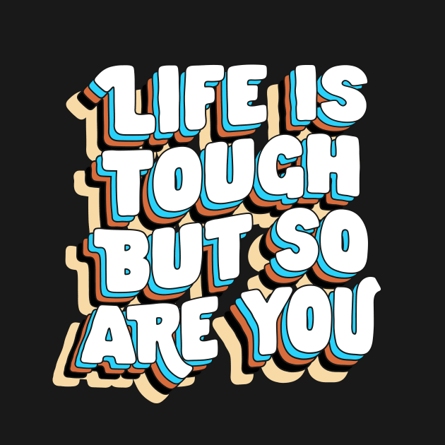 Life is Tough But So Are You by The Motivated Type in Yellow Blue Brown and White by MotivatedType