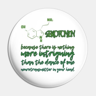 SEROTONIN - because there is nothing more intrigning than the dance of one neurotransmitter in your head. Pin