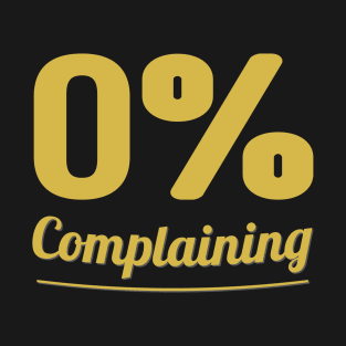 Zero complaining T-Shirt