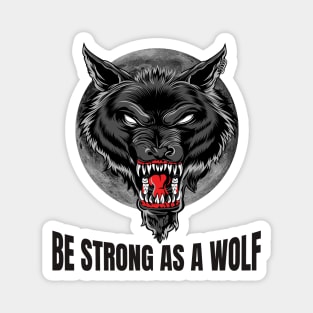 Be strong as as a wolf, Powerful, wolf lover, wolves Magnet