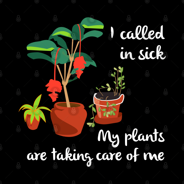 I Called In Sick Garden Themed Funny Gardening by Pine Hill Goods