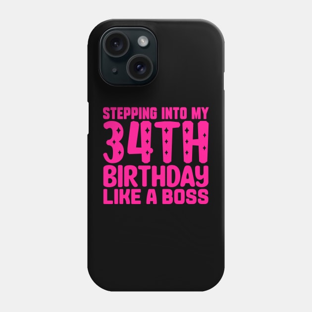 Stepping Into My 34th Birthday Like A Boss Phone Case by colorsplash