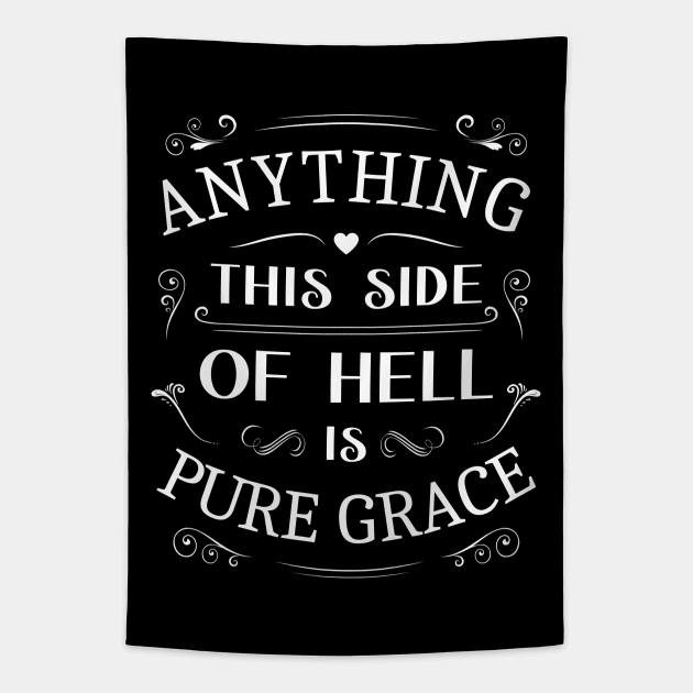 Anything this side of hell is pure grace, Glory of God Tapestry by FlyingWhale369