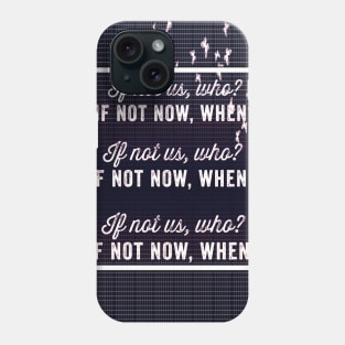 If Not Us Who If Not Now When Phone Case